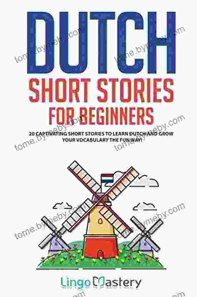 20 Captivating Short Stories To Learn Dutch Grow Your Vocabulary The Fun Way Dutch Short Stories For Beginners: 20 Captivating Short Stories To Learn Dutch Grow Your Vocabulary The Fun Way (Easy Dutch Stories)