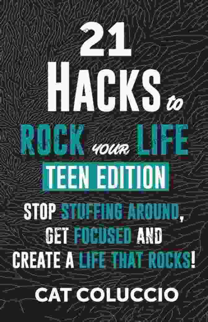 21 Hacks To Rock Your Life Teen Edition 21 HACKS To ROCK YOUR LIFE TEEN EDITION: STOP STUFFING AROUND GET FOCUSED AND CREATE A LIFE THAT ROCKS