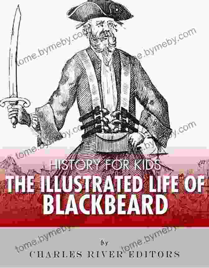 An Illustrated Biography Of Blackbeard For Children History For Kids: An Illustrated Biography Of Blackbeard For Children