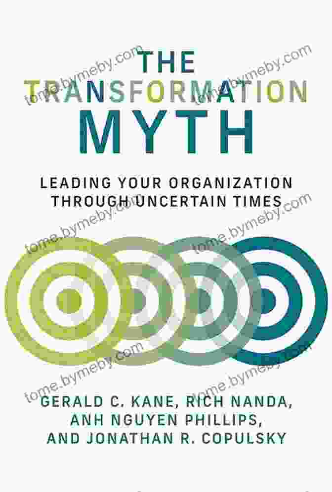 Book Cover Of 'Leading Your Organization Through Uncertain Times' The Transformation Myth: Leading Your Organization Through Uncertain Times (Management On The Cutting Edge)