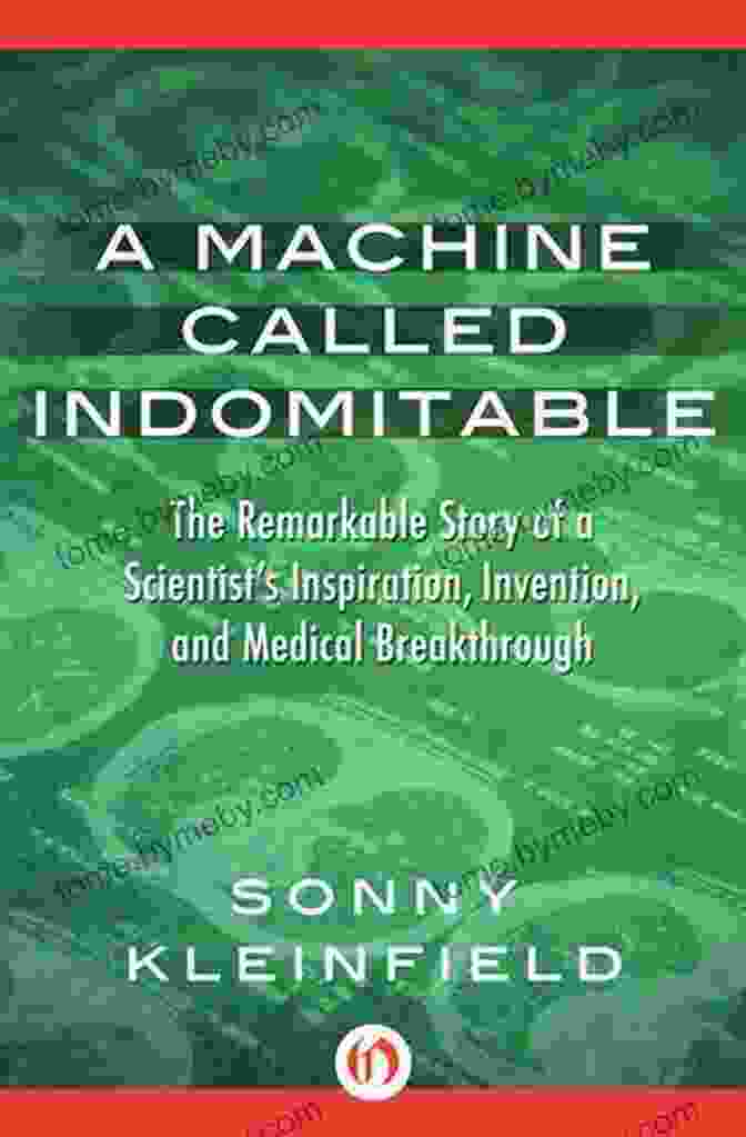 Book Cover Of Machine Called Indomitable, Featuring An Abstract Illustration Of A Human And A Machine Intertwined A Machine Called Indomitable: The Remarkable Story Of A Scientist S Inspiration Invention And Medical Breakthrough