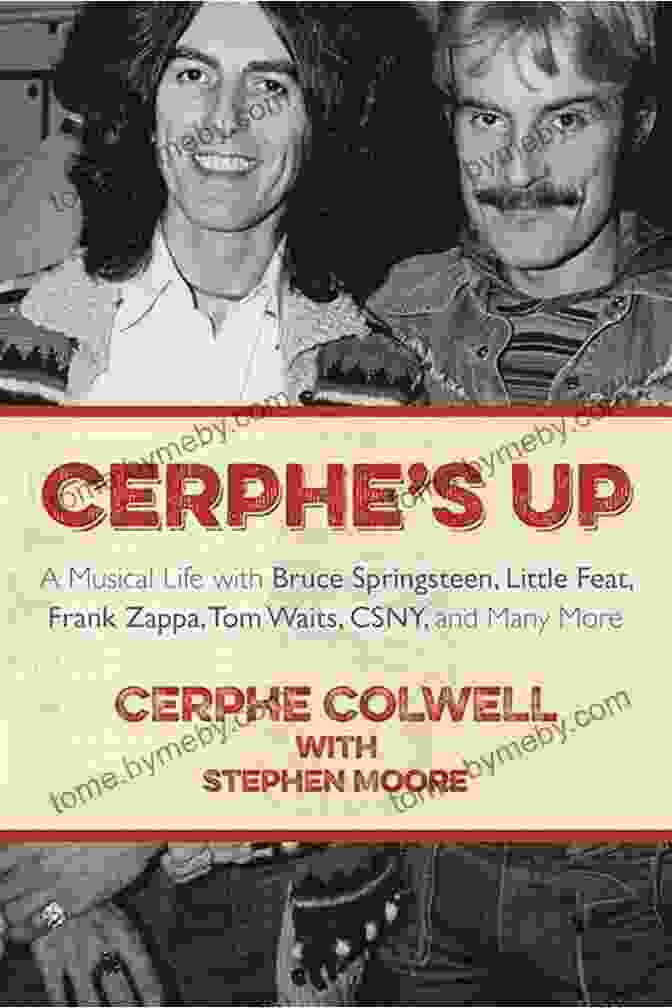 Book Cover Of 'Musical Life With Bruce Springsteen, Little Feat, Frank Zappa, Tom Waits, And CSNY' Cerphe S Up: A Musical Life With Bruce Springsteen Little Feat Frank Zappa Tom Waits CSNY And Many More