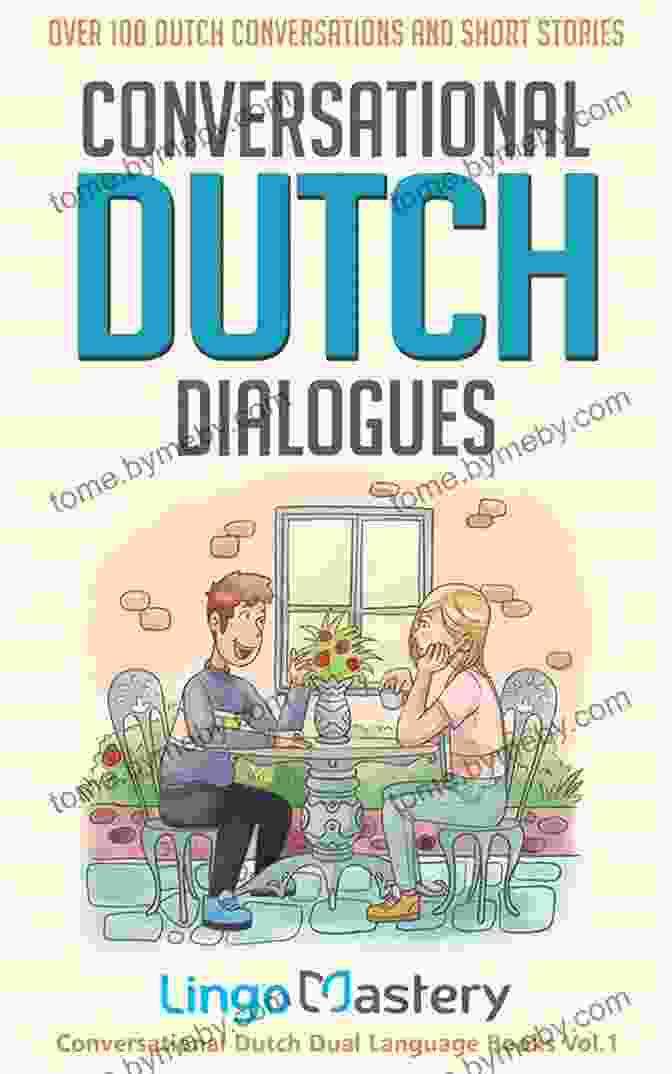 Book Cover Of Over 100 Dutch Conversations And Short Stories Conversational Dutch Dual Conversational Dutch Dialogues: Over 100 Dutch Conversations And Short Stories (Conversational Dutch Dual Language Books)