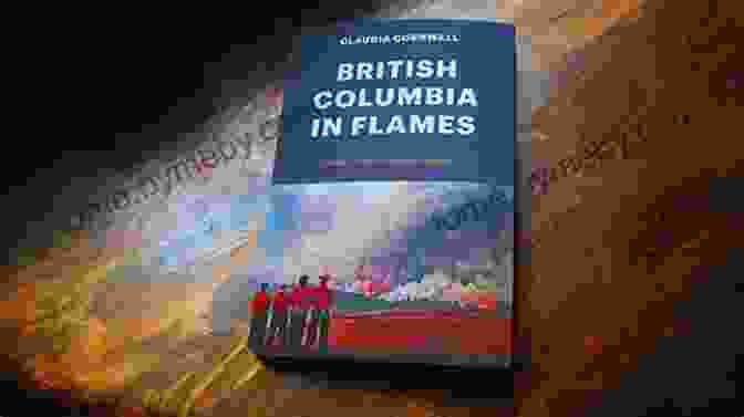 British Columbia In Flames Book Cover British Columbia In Flames: Stories From A Blazing Summer