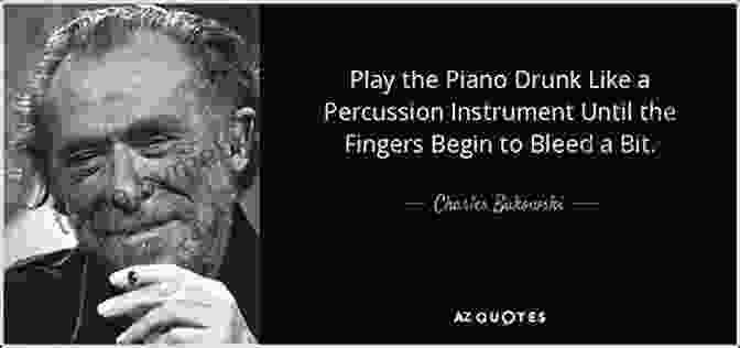 Charles Bukowski Quote About Despair From Play The Piano Play The Piano Charles Bukowski