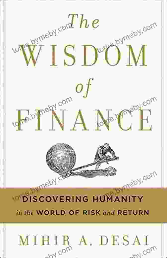 Discovering Humanity In The World Of Risk And Return Book Cover The Wisdom Of Finance: Discovering Humanity In The World Of Risk And Return