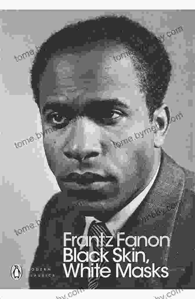 Frantz Fanon, Author Of Black Skin, White Masks Black Skin White Masks Frantz Fanon