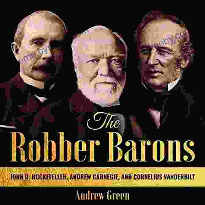 J.P. Morgan Robber Barons: The Lives And Careers Of John D Rockefeller J P Morgan Andrew Carnegie And Cornelius Vanderbilt