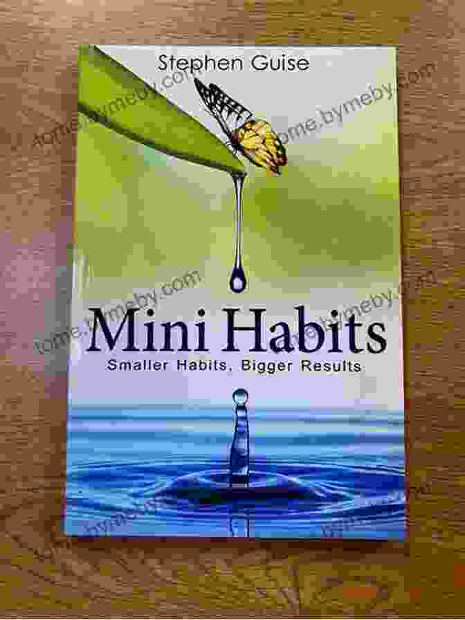 Mini Habits: Smaller Habits, Bigger Results By Stephen Guise Mini Habits: Smaller Habits Bigger Results