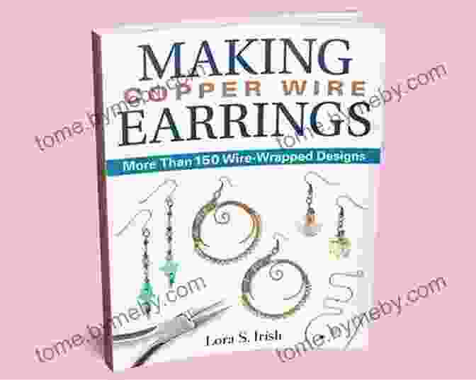 More Than 150 Wire Wrapped Designs Book Cover Making Copper Wire Earrings: More Than 150 Wire Wrapped Designs