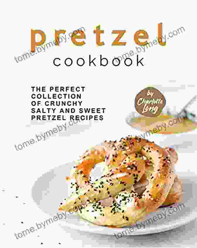 The Perfect Collection Of Crunchy, Salty, And Sweet Pretzel Recipes Book Cover Pretzel Cookbook: The Perfect Collection Of Crunchy Salty And Sweet Pretzel Recipes