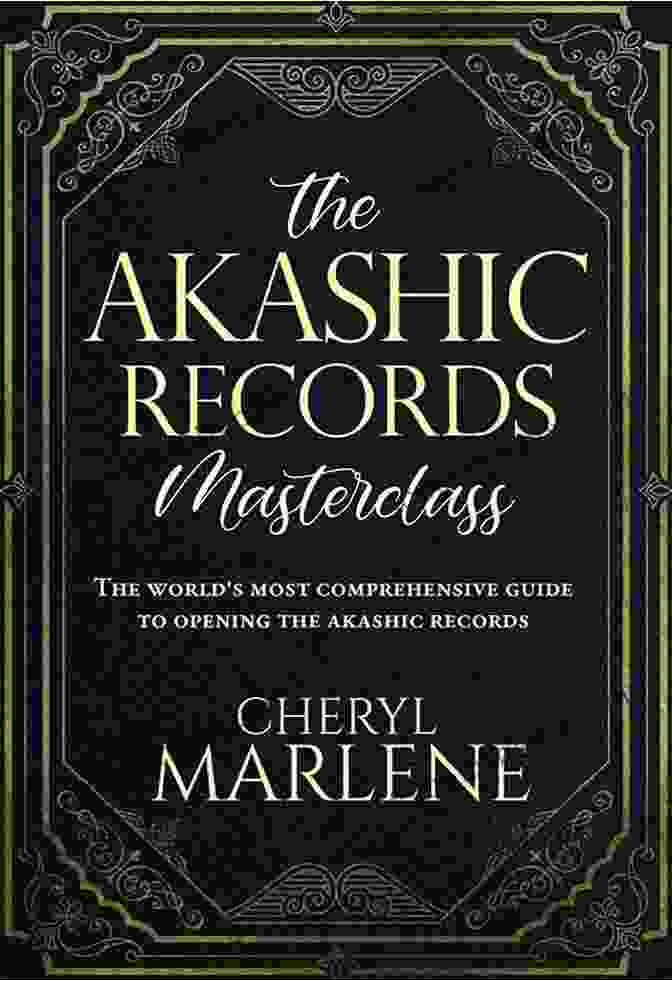 The World's Most Comprehensive Guide To Opening The Akashic Records The Akashic Records Masterclass: The World S Most Comprehensive Guide To Opening The Akashic Records (The Akashic Records Library Collection)