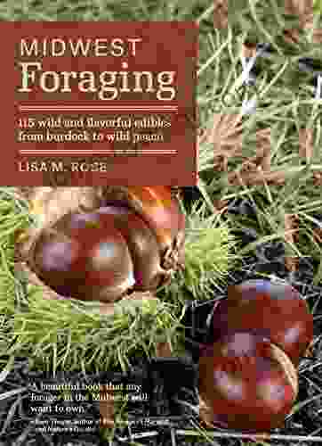 Midwest Foraging: 115 Wild and Flavorful Edibles from Burdock to Wild Peach (Regional Foraging Series)