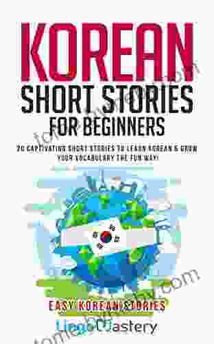 Korean Short Stories For Beginners: 20 Captivating Short Stories To Learn Korean Grow Your Vocabulary The Fun Way (Easy Korean Stories)