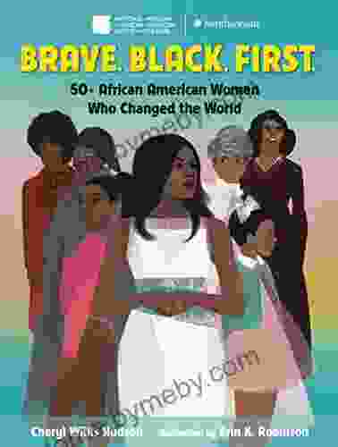 Brave Black First : 50+ African American Women Who Changed The World