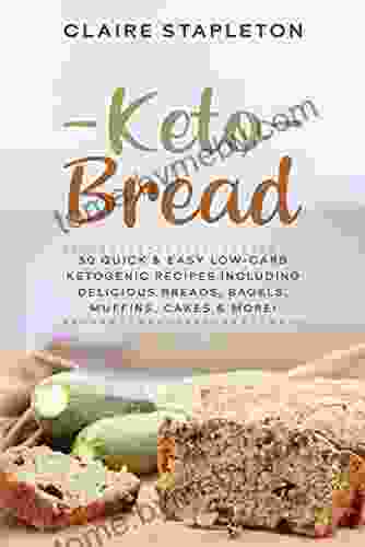 Keto Bread: 50 Quick Easy Low Carb Ketogenic Recipes Including Delicious Breads Bagels Muffins Cakes More