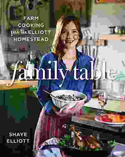 Family Table: Farm Cooking From The Elliott Homestead