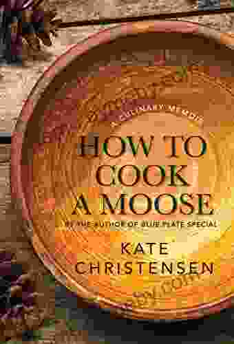 How To Cook A Moose: A Culinary Memoir