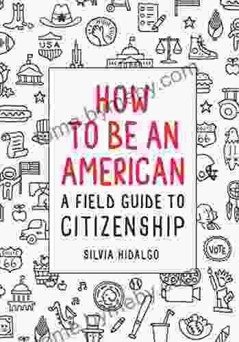 How To Be An American: A Field Guide To Citizenship