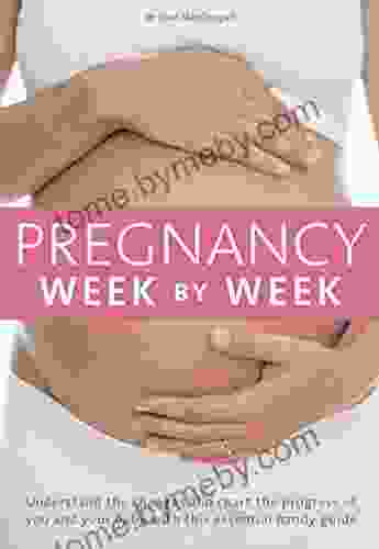 Pregnancy Week by Week: Understand the changes and chart the progress of you and your baby with this essential weekly planner