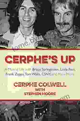 Cerphe S Up: A Musical Life With Bruce Springsteen Little Feat Frank Zappa Tom Waits CSNY And Many More