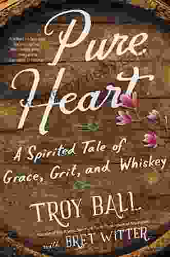 Pure Heart: A Spirited Tale Of Grace Grit And Whiskey