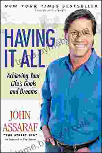 Having It All: Achieving Your Life S Goals And Dreams