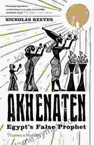 Akhenaten: Egypt S False Prophet Nicholas Reeves