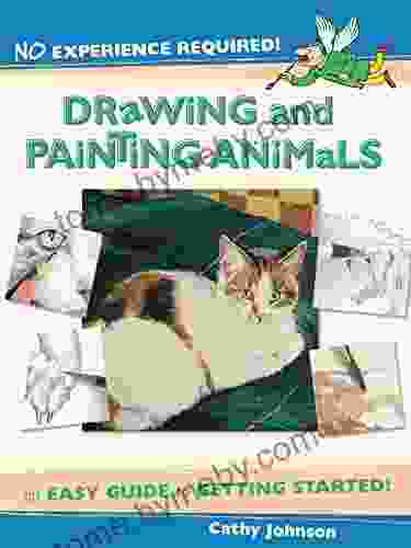 No Experience Required Drawing Painting Animals: An Easy Guide To Getting Started