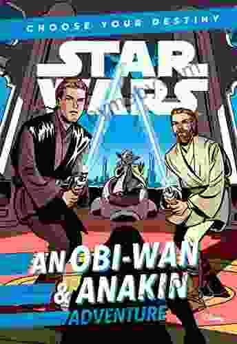 Star Wars: An Obi Wan Anakin Adventure: A Choose Your Destiny Chapter