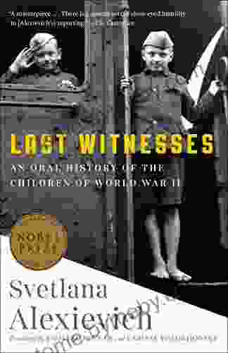 Last Witnesses: An Oral History Of The Children Of World War II