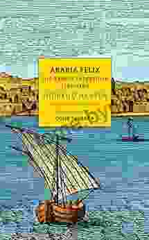 Arabia Felix: The Danish Expedition Of 1761 1767 (NYRB Classics)