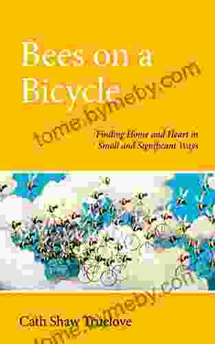 Bees On A Bicycle: Finding Home And Heart In Small And Significant Ways