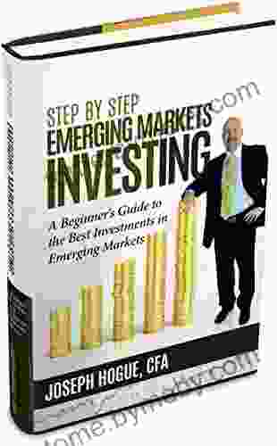 Step by Step Emerging Markets Investing: A Beginner s Guide to the Best Investments in Emerging Markets Stocks (Step by Step Investing 4)