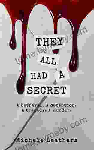 They All Had A Secret: A Betrayal A Deception A Tragedy A Murder (They All Had A Reason 2)