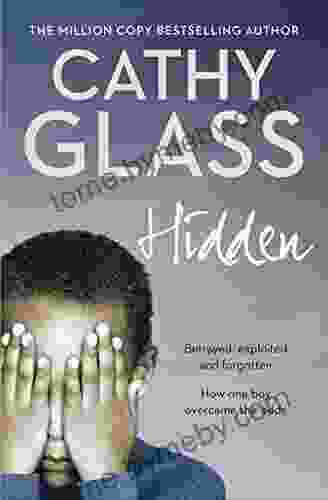 Hidden: Betrayed Exploited and Forgotten How One Boy Overcame the Odds