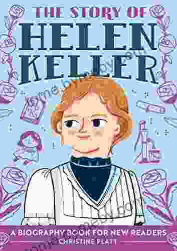 The Story of Helen Keller: A Biography for New Readers (The Story Of: A Biography for New Readers)