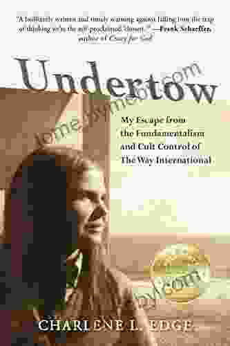 Undertow: My Escape From The Fundamentalism And Cult Control Of The Way International