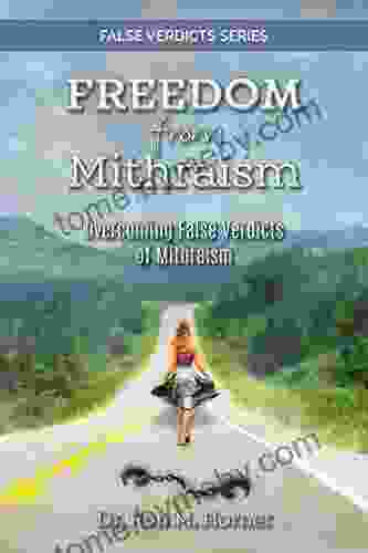 Freedom From Mithraism: Overcoming The False Verdicts Of Mithraism (False Verdicts Series)