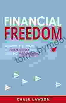 Financial Freedom: Breaking The Chains To Independence And Creating Massive Wealth