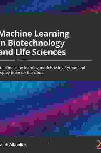 Machine Learning in Biotechnology and Life Sciences: Build machine learning models using Python and deploy them on the cloud