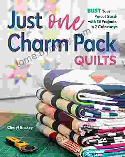 Just One Charm Pack Quilts: Bust Your Precut Stash With 18 Projects In 2 Colorways