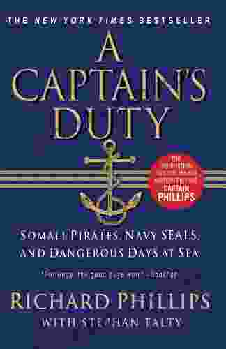 A Captain S Duty: Somali Pirates Navy SEALs And Dangerous Days At Sea