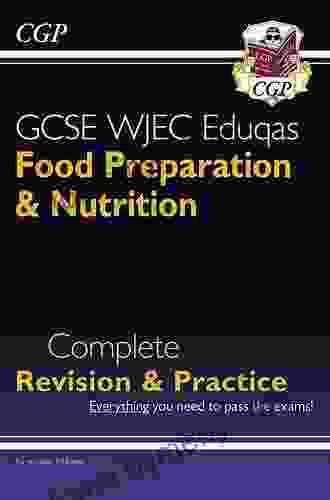 Grade 9 1 GCSE Food Preparation Nutrition Complete Revision Practice: Perfect For Catch Up And The 2024 And 2024 Exams (CGP GCSE Food 9 1 Revision)