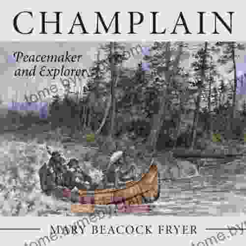 Champlain: Peacemaker and Explorer Mary Beacock Fryer