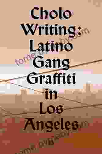 Cholo Writing: Latino Gang Graffiti In Los Angeles