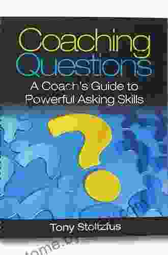 Coaching Questions: A Coach s Guide to Powerful Asking Skills