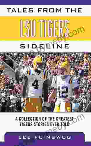 Tales From The LSU Tigers Sideline: A Collection Of The Greatest Tigers Stories Ever Told (Tales From The Team)