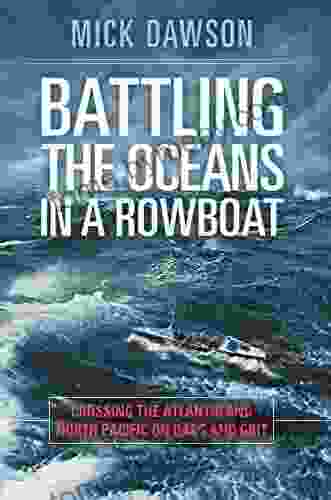 Battling the Oceans in a Rowboat: Crossing the Atlantic and North Pacific on Oars and Grit