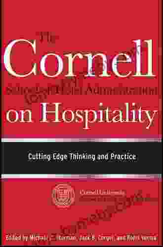 The Cornell School Of Hotel Administration On Hospitality: Cutting Edge Thinking And Practice